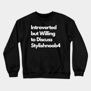 Introverted but Willing to Discuss Stylishnoob4 Crewneck Sweatshirt